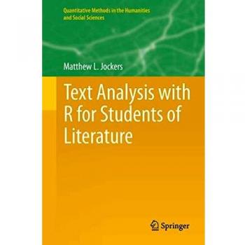 Text Analysis with R for Students of Literature (Quantitative Methods in the Humanities and Social Sciences