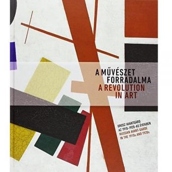 A Revolution in Art: Russian Avant-Garde in the 1910s and 1920s: Avant-Garde Works from the Collection of the Ekaterinburg Museum of Fine Arts