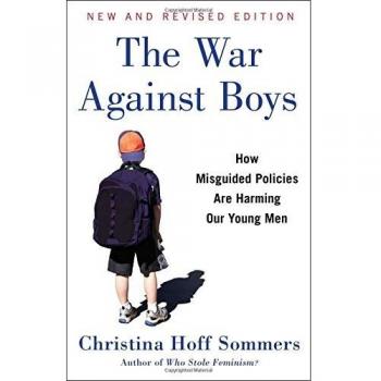 The War Against Boys: How Misguided Policies Are Harming Our Young Men