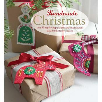 Handmade Christmas: over 35 step-by-step projects and inspirational ideas for the festive season