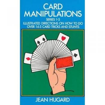 Card Manipulations: Illustrated Directions on How to Do Over 165 Card Tricks and Stunts