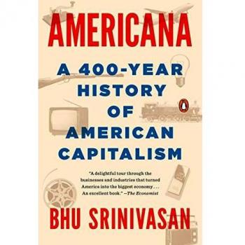 Americana: A Comprehensive 400-Year Overview of American Capitalism by Bhu Srinivasan
