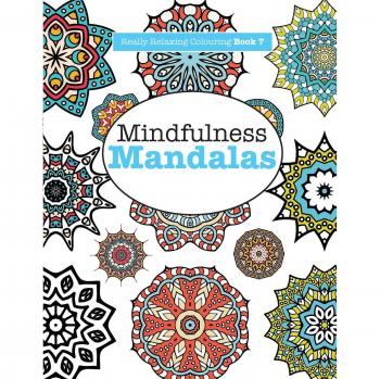 Mindfulness Mandalas: Really Relaxing Colouring Book 7 - A Meditative Adventure in Colour and Pattern