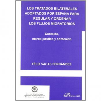 Los tratados bilaterales adoptados por Espa¤a para regular y ordenar los flujos migratorios: Contexto, marco jur¡dico y contenido