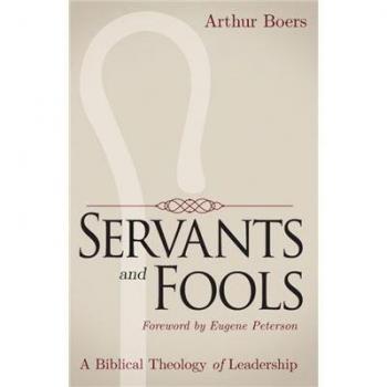 Servants and Fools: A Biblical Theology of Leadership
