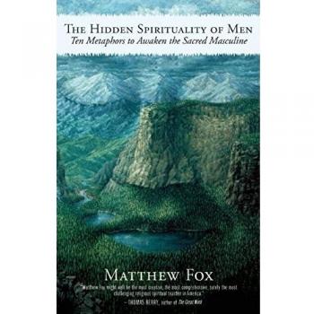 The Hidden Spirituality of Men: Ten Metaphors to Awaken the Sacred Masculine