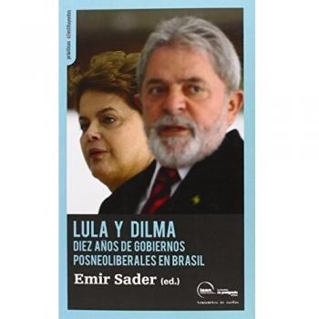 Lula y Dilma: Diez años de políticas posneoliberales en Brasil