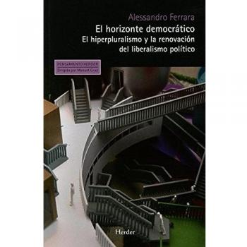 Horizonte democrático: El hiperpluralismo y la renovación del liberalismo político - Alessandro Ferrara