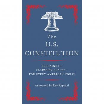 The U.S. Constitution: Explained--Clause by Clause--For Every American Today