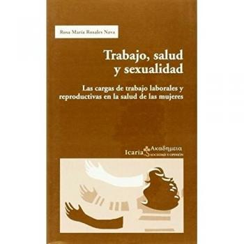 Trabajo, salud y sexualidad : las cargas de trabajo laborales y reproductivas en la salud de las mujeres