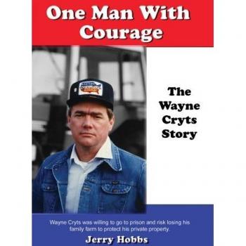 One Man With Courage: The Wayne Cryts Story - Inspirational Biography of a Heroic Journey