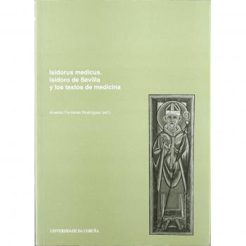 Isidorus Medicus. Isidoro de Sevilla y los Textos de Medicina