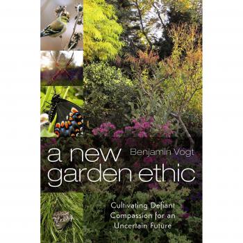 A New Garden Ethic: Cultivating Defiant Compassion for an Uncertain Future