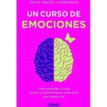 Un Curso de emociones: Cómo entender lo que sientes y convertirte en la persona que quieres ser