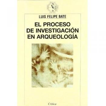 Proceso de investigación en arqueología - Luis F. Bate