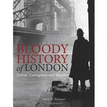 Bloody History of London: Crime, Corruption and Murder