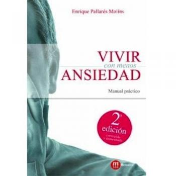 Vivir con menos Ansiedad. Manual practico