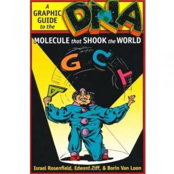 DNA: A Graphic Guide to the Molecule That Shook the World