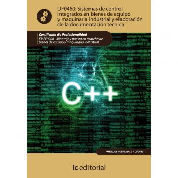Sistemas de control integrados en bienes de equipo y maquinaria industrial y elaboración de la documentación técnica. fmee0208 - montaje y puesta en marcha de bienes de equipo y maquinaria industrial