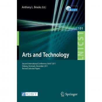 Arts and Technology: Second International Conference, ArtsIT 2011, Esbjerg, Denmark, December 10-11, 2011, Revised Selected Papers