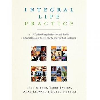 Integral Life Practice: A 21st Century Blueprint for Physical Health, Emotional Balance, Mental Clarity, and Spiritual Awakening