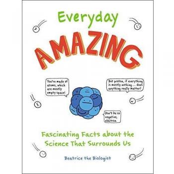 Everyday Amazing: Fascinating Facts about the Science That Surrounds Us (Paperback)