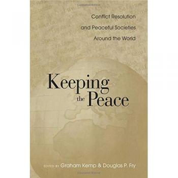 Keeping the Peace: Conflict Resolution and Peaceful Societies Around the World