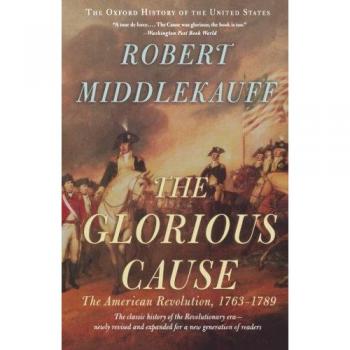 The Glorious Cause: The American Revolution, 1763-1789: Vol. 3