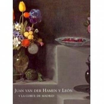 Juan van der Hamen y León y la Corte de Madrid