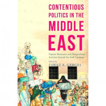 Contentious Politics in the Middle East: Popular Resistance and Marginalized Activism beyond the Arab Uprisings