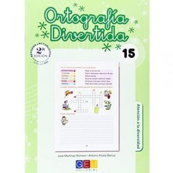 Ortografía divertida 15 / Editorial GEU / 5º Primaria / Mejora la ortografía / Recomendado como apoyo / Con actividades sencillas de repaso - Martínez , José; Alcalá, Antonio