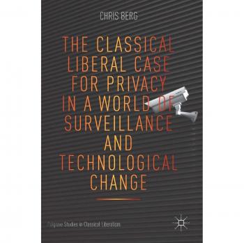 The Classical Liberal Case for Privacy in a World of Surveillance and Technological Change