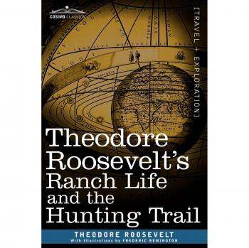 Theodore Roosevelt's Ranch Life and the Hunting Trail - Paperback Edition