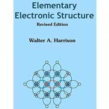Elementary Electronic Structure: Revised Edition by Walter A. Harrison
