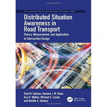 Distributed Situation Awareness in Road Transport: Theory, Measurement, and Intersection Design Application (Human Factors Series)
