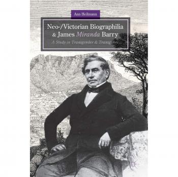 Neo-/Victorian Biographilia and James Miranda Barry: A Study in Transgender and Transgenre