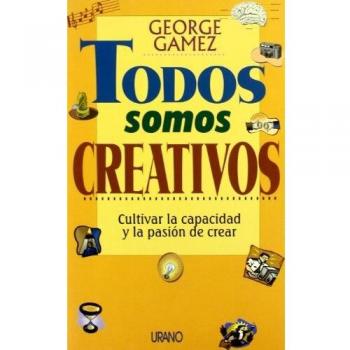 Todos somos creativos: cultivar el poder y la pasión de crear