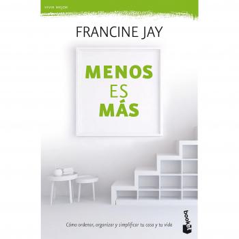 Menos es más: Cómo ordenar, organizar y simplificar tu casa tu vida
