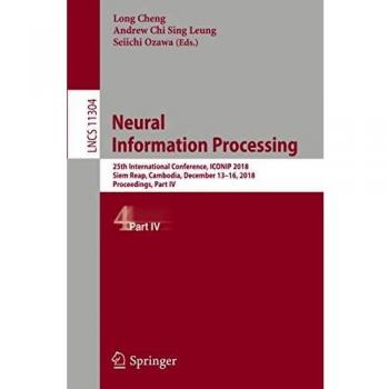 Neural Information Processing: 25th International Conference, ICONIP 2018, Siem Reap, Cambodia, December 13-16, 2018, Proceedings, Part IV