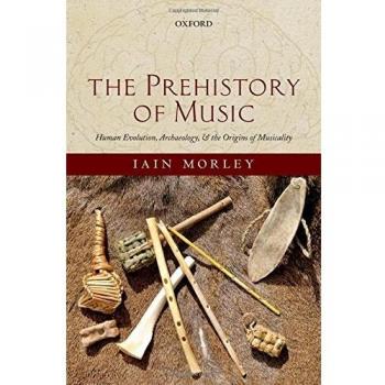 The Prehistory of Music: Human Evolution, Archaeology, and the Origins of Musicality