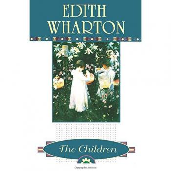 Edith Wharton: The Children - Classic Literature Novel