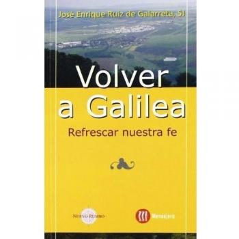 Volver a Galilea : refrescar nuestra fe