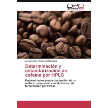 Determinación y estandarización de cafeína por HPLC: Determinación y estandarización de un método para cafeína en el proceso de torrefacción por HPLC