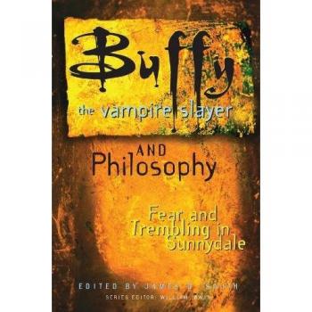 Buffy the Vampire Slayer and Philosophy: Fear and Trembling in Sunnydale: 4