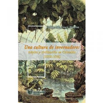 Una cultura de invernadero : trópico y civilización en Colombia
