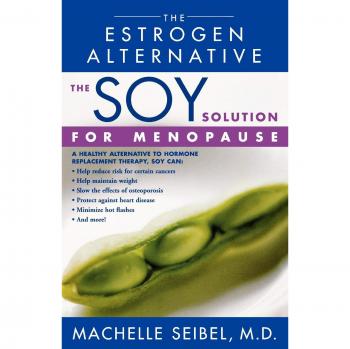 Soy-Based Menopause Relief: Estrogen Alternative Guide by Machelle Seibel