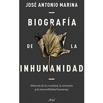 Biografía de la inhumanidad: Historia de la crueldad, la sinrazón y la insensibilidad humanas