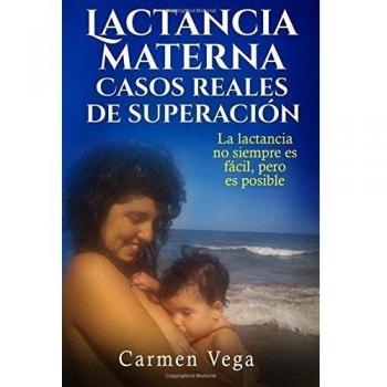 Lactancia materna. Casos reales de superacion.: La lactancia no siempre es fácil, pero es posible.