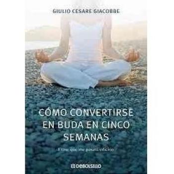 Cómo convertirse en Buda en cinco semanas: Un manual serio de autorrealización