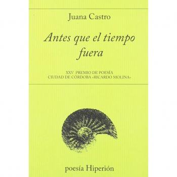 Antes que el tiempo fuera: XXV Premio Ciudad de Córdoba «Ricardo Molina»: 732 - CASTRO, JUANA